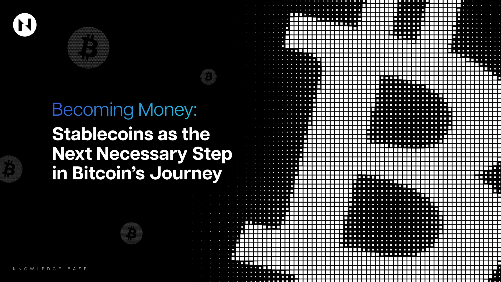 Becoming Money: Stablecoins as the Next Necessary Step in Bitcoin s Journey Becoming Money: Stablecoins as the Next Necessary Step in Bitcoin s Journey